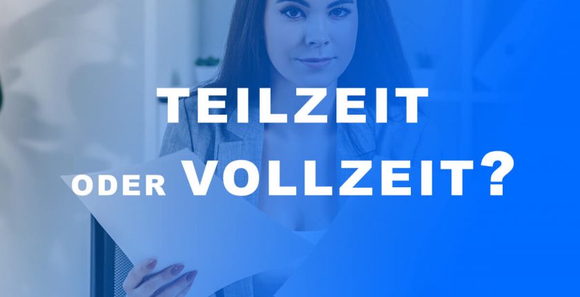 Teilzeit oder Vollzeit arbeiten